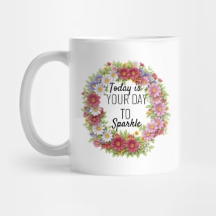 Today is Your day to Sparkle. Mug